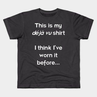 This is my déjà vu shirt - I think I've worn it before! Light Kids T-Shirt